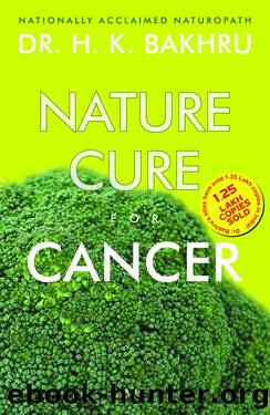 Nature Cure For Cancer by Dr. H. K. Bakhru
