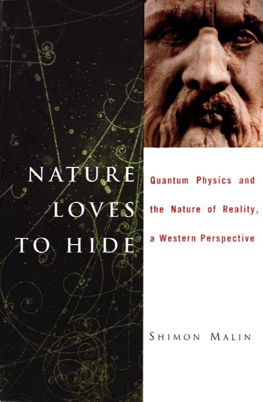 Nature Loves to Hide: Quantum Physics and Reality, a Western Perspective by Shimon Malin