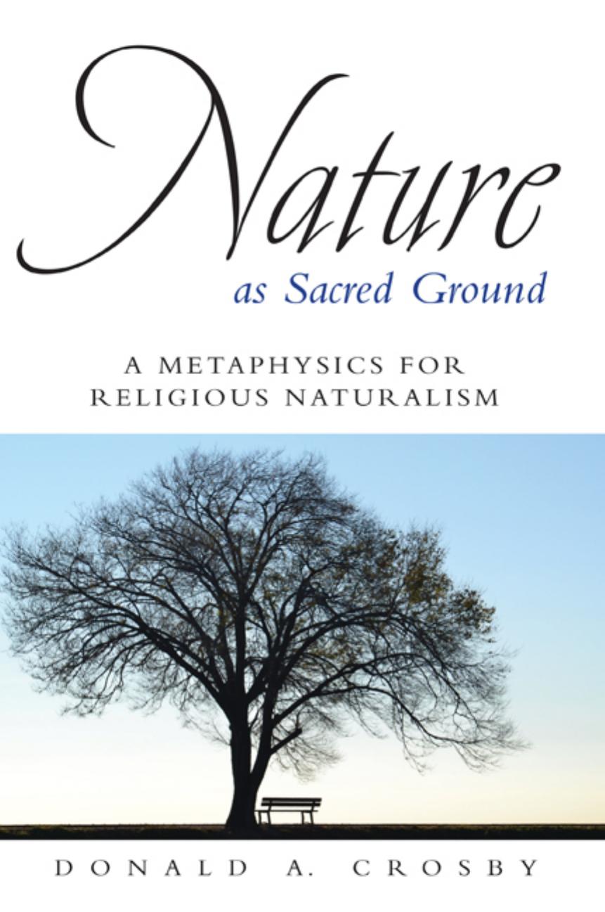 Nature as Sacred Ground: A Metaphysics for Religious Naturalism by Donald A. Crosby