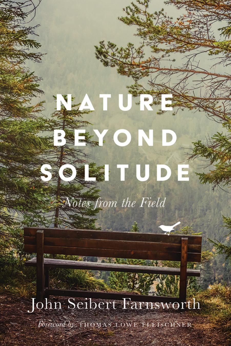 Nature beyond Solitude: Notes from the Field by John Seibert Farnsworth foreword by Thomas Lowe Fleischner