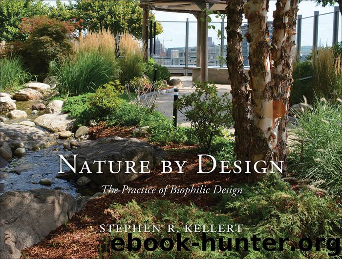 Nature by Design: The Practice of Biophilic Design by Stephen R. Kellert