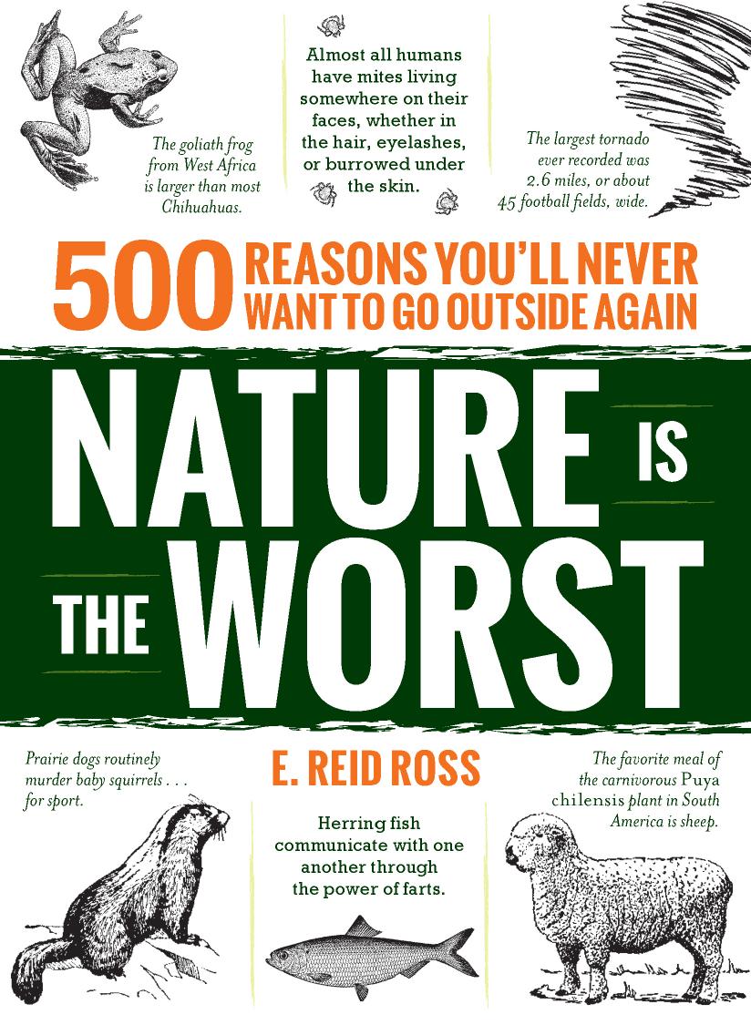 Nature is the Worst: 500 reasons you'll never want to go outside again by E. Reid Ross