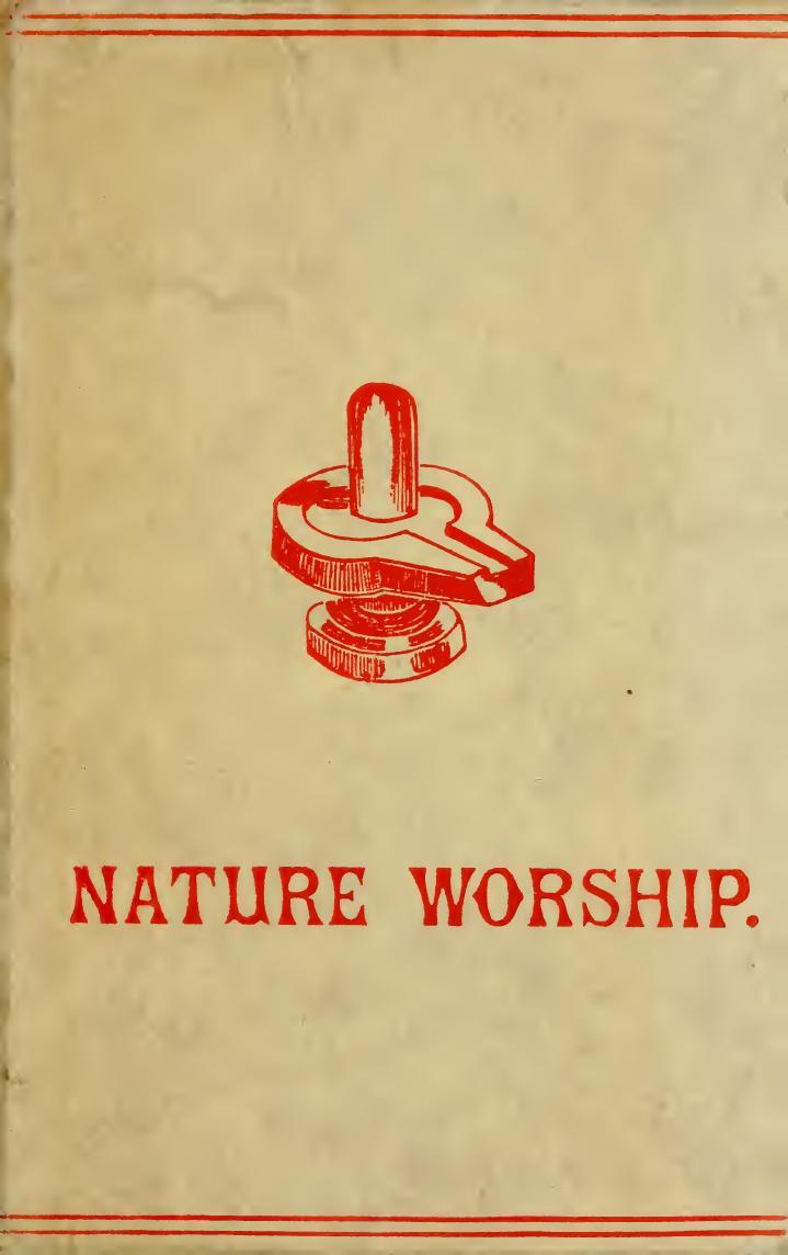 Nature worship; an account of phallic faiths and practices, ancient and modern including the adoration of the male and female powers in various nations and the Sacti Puja of Indian by Jennings Hargrave 1817?-1890