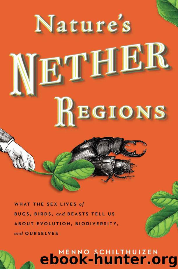 Nature's Nether Regions: What the Sex Lives of Bugs, Birds, and Beasts Tell Us AboutEvolution, Biodiversity, and Ourselves by Menno Schilthuizen