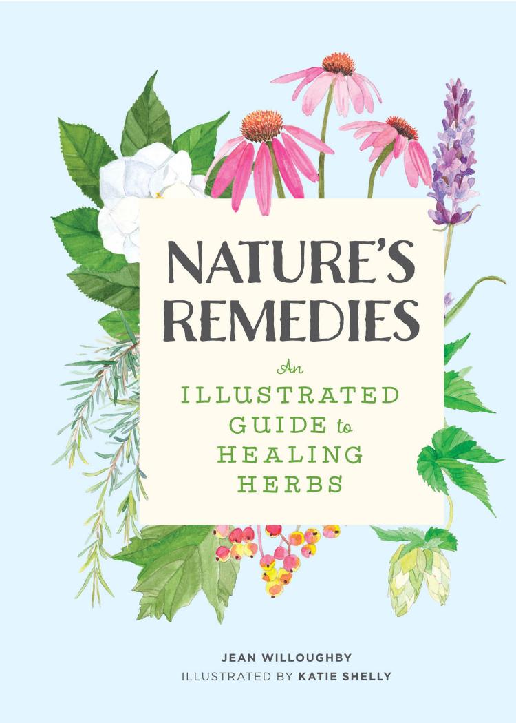 Nature's Remedies: An Illustrated Guide to Healing Herbs by Jean Willoughby and Katie Shelly