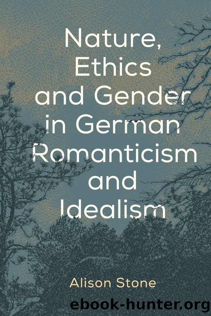 Nature, Ethics and Gender in German Romanticism and Idealism by Stone Alison;