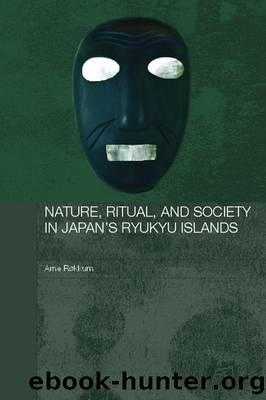 Nature, Ritual, and Society in Japan's Ryukyu Islands by Arne Røkkum