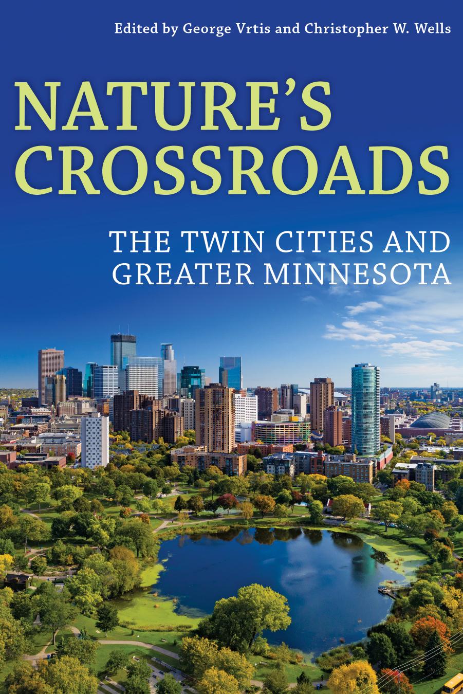 Natureâs Crossroads: The Twin Cities and Greater Minnesota by George Vrtis Chris Wells