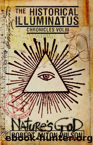 Natureâs God: Historical Illuminatus Chronicles Volume 3 (The Historical Illuminatus Chronicles) by Robert Anton Wilson & Robert Anton Wilson