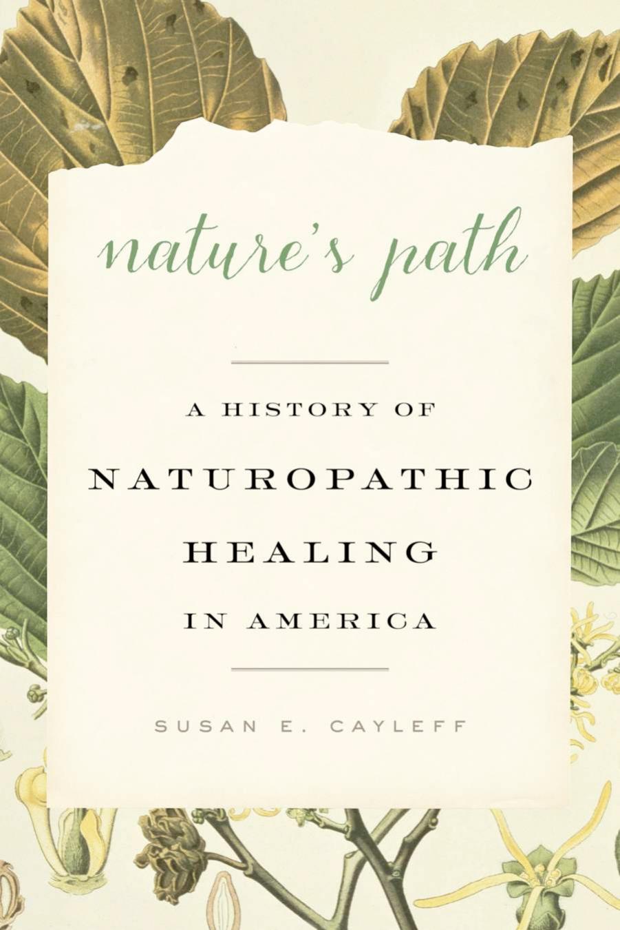 Natureâs Path: A History of Naturopathic Healing in America by Susan E. Cayleff