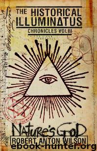 Nature’s God: Historical Illuminatus Chronicles Volume 3 (The Historical Illuminatus Chronicles) by Robert Anton Wilson