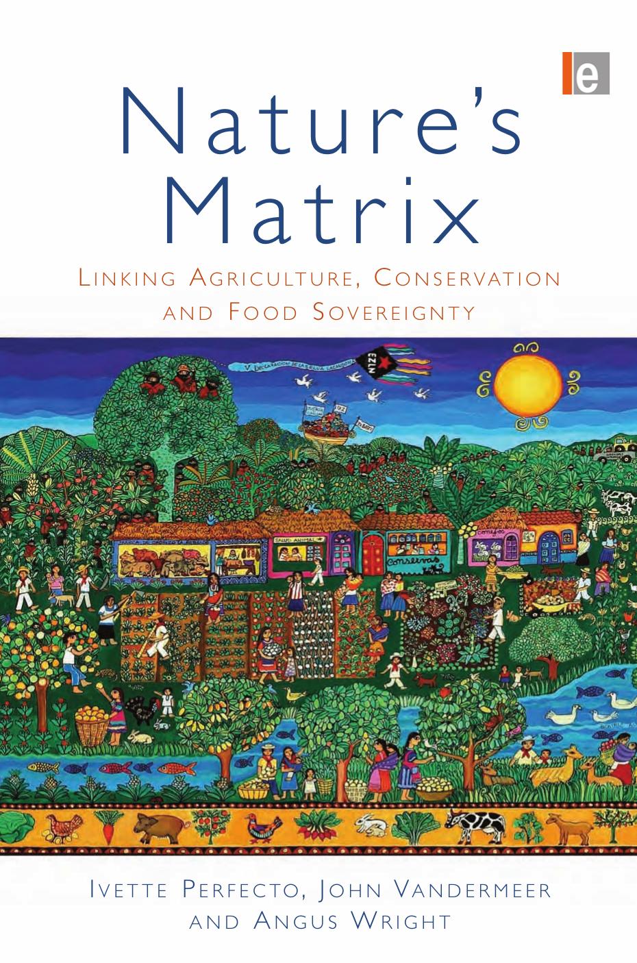 Natures Matrix: Linking Agriculture, Conservation and Food Sovereignty by Ivette Perfecto John Vandermeer Angus Wright