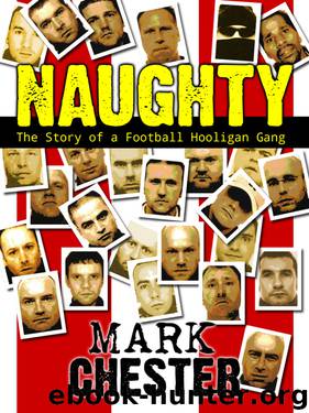 Naughty - the story of a football hooligan gang by Mark Chester