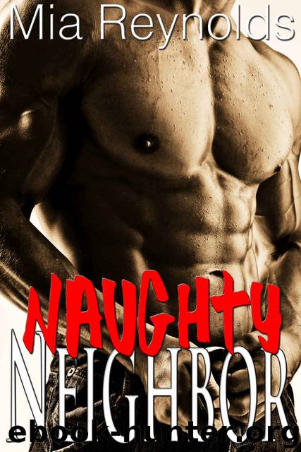 Naughty Neighbor (Taboo Older Man Younger Woman First Time Erotic Romance) by Mia Reynolds