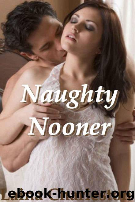 Naughty Nooner (Sizzling Erotica Quick Read) by Charleston Laina