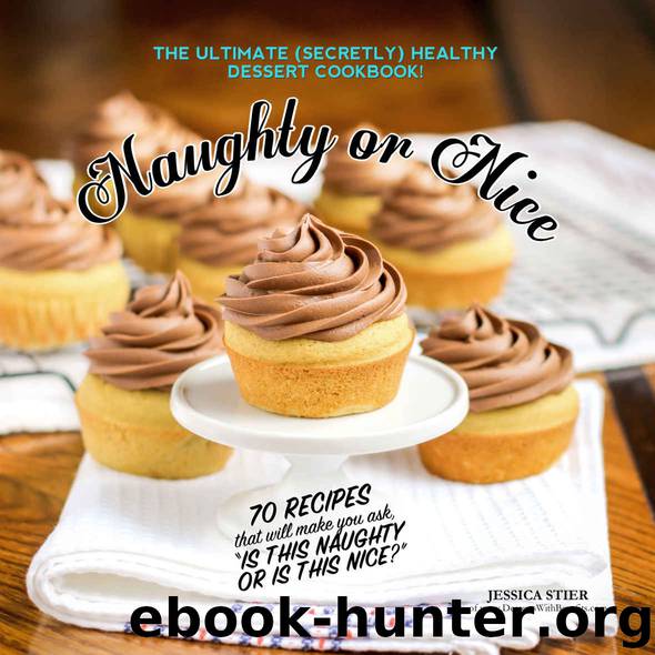 Naughty Or Nice Cookbook: The Ultimate Healthy Dessert Cookbook by Jessica Stier