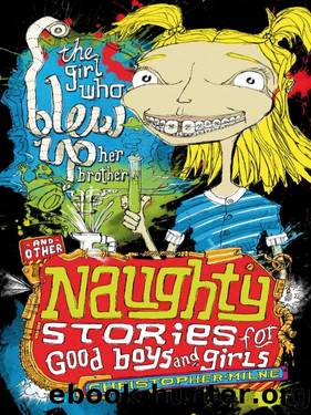 Naughty Stories for Good Boys and Girls 03 The Girl Who Blew Up Her Brother and Other Naughty Stories for Good Boys and Girls by Christopher Milne