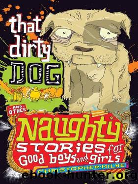 Naughty Stories for Good Boys and Girls 05 That Dirty Dog and Other Naughty Stories for Good Boys and Girls by Christopher Milne