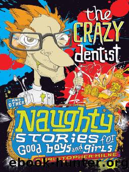 Naughty Stories for Good Boys and Girls 07 The Crazy Dentist and Other Naughty Stories for Good Boys and Girls by Christopher Milne