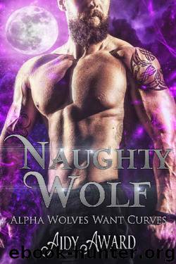 Naughty Wolf: A Wolf-Shifter and Curvy Girl Romance (Alpha Wolves Want Curves Book 2) by Aidy Award