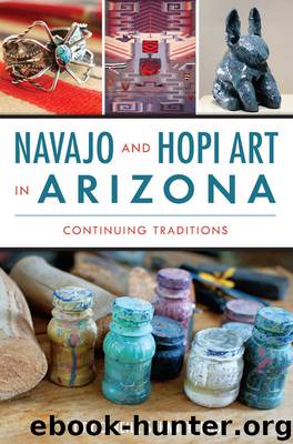 Navajo and Hopi Art in Arizona: Continuing Traditions by Schmitt PhD Rory O'Neill