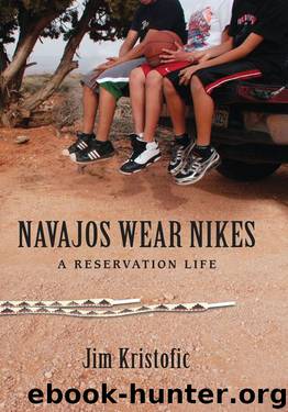 Navajos Wear Nikes: A Reservation Life by Jim Kristofic