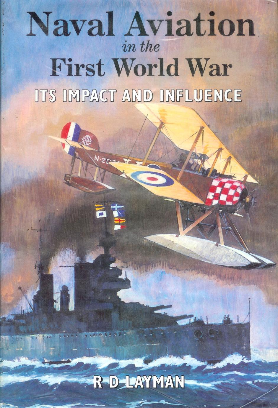 Naval Aviation in the First World War: Its Impact and Influence by R. D. Layman