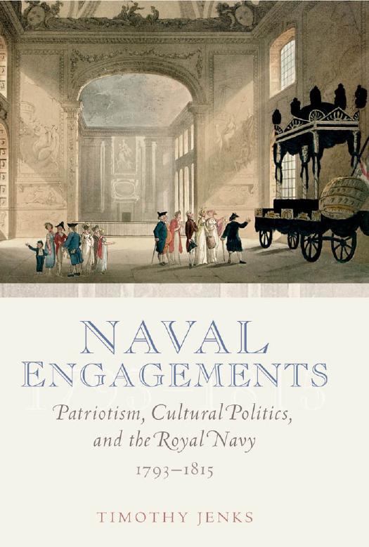 Naval Engagements: Patriotism, Cultural Politics, and the Royal Navy 1793-1815 by Timothy Jenks