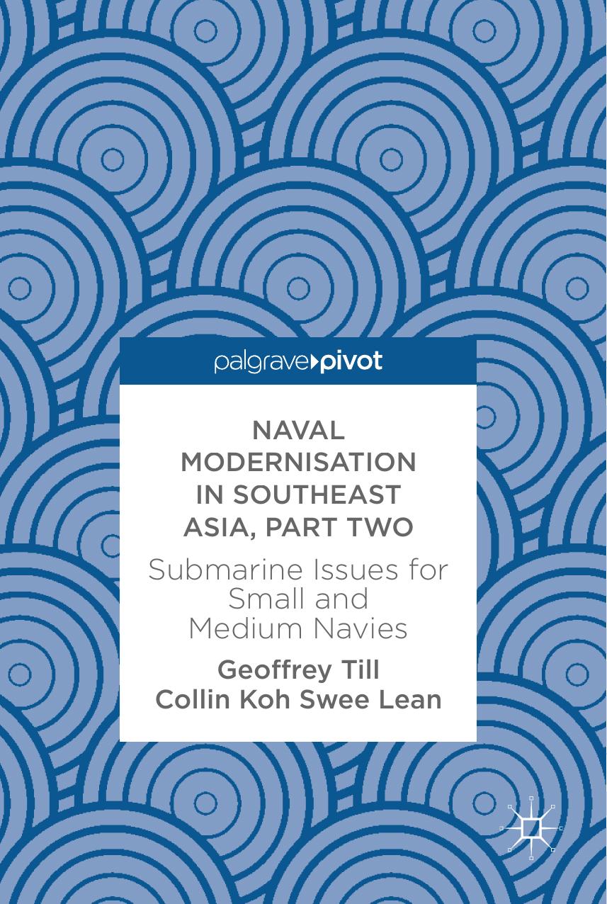 Naval Modernisation in Southeast Asia, Part Two: Submarine Issues for Small and Medium Navies by Geoffrey Till Collin Koh Swee Lean