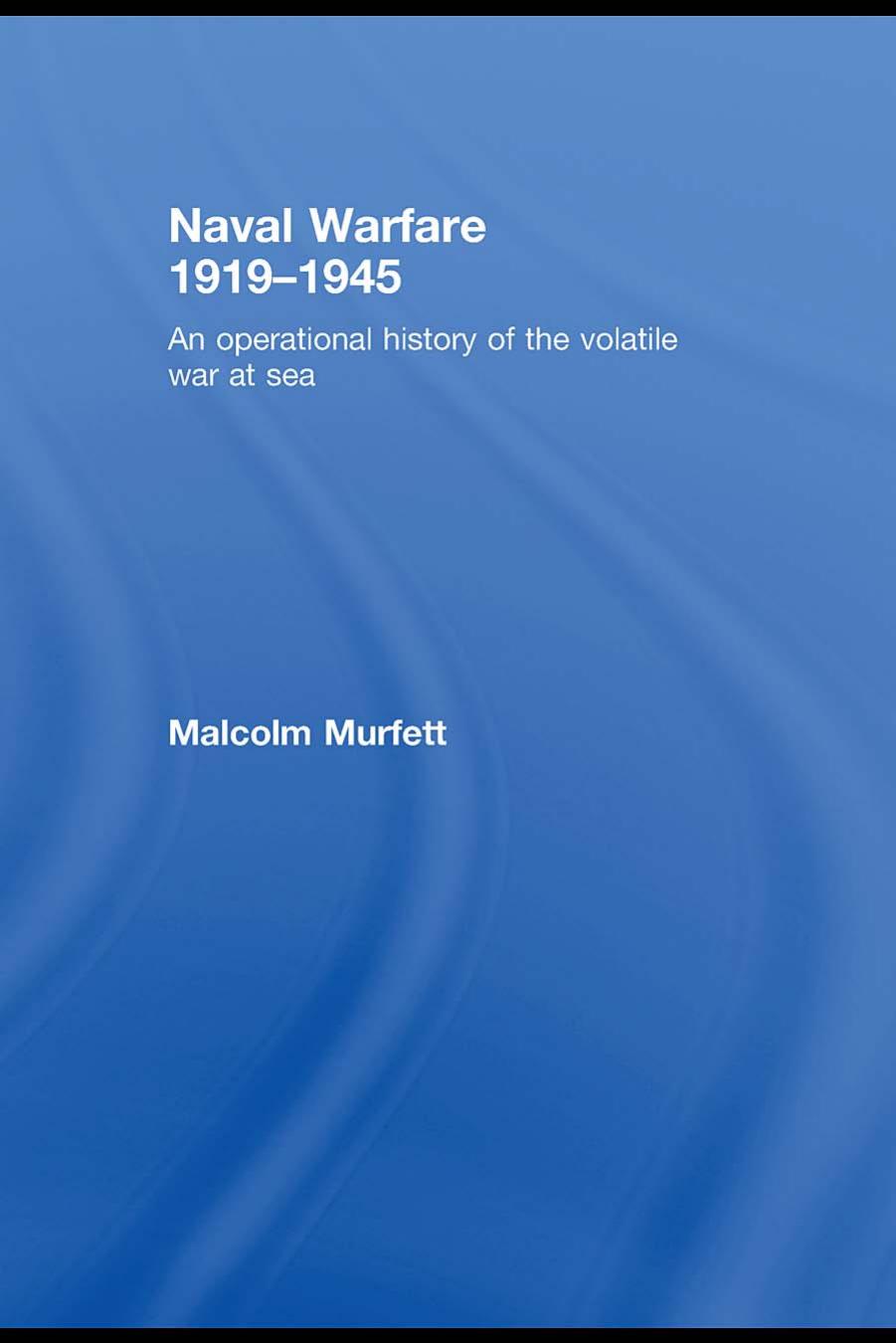Naval Warfare 1919-45: An Operational History of the Volatile War by Malcolm H. Murfett