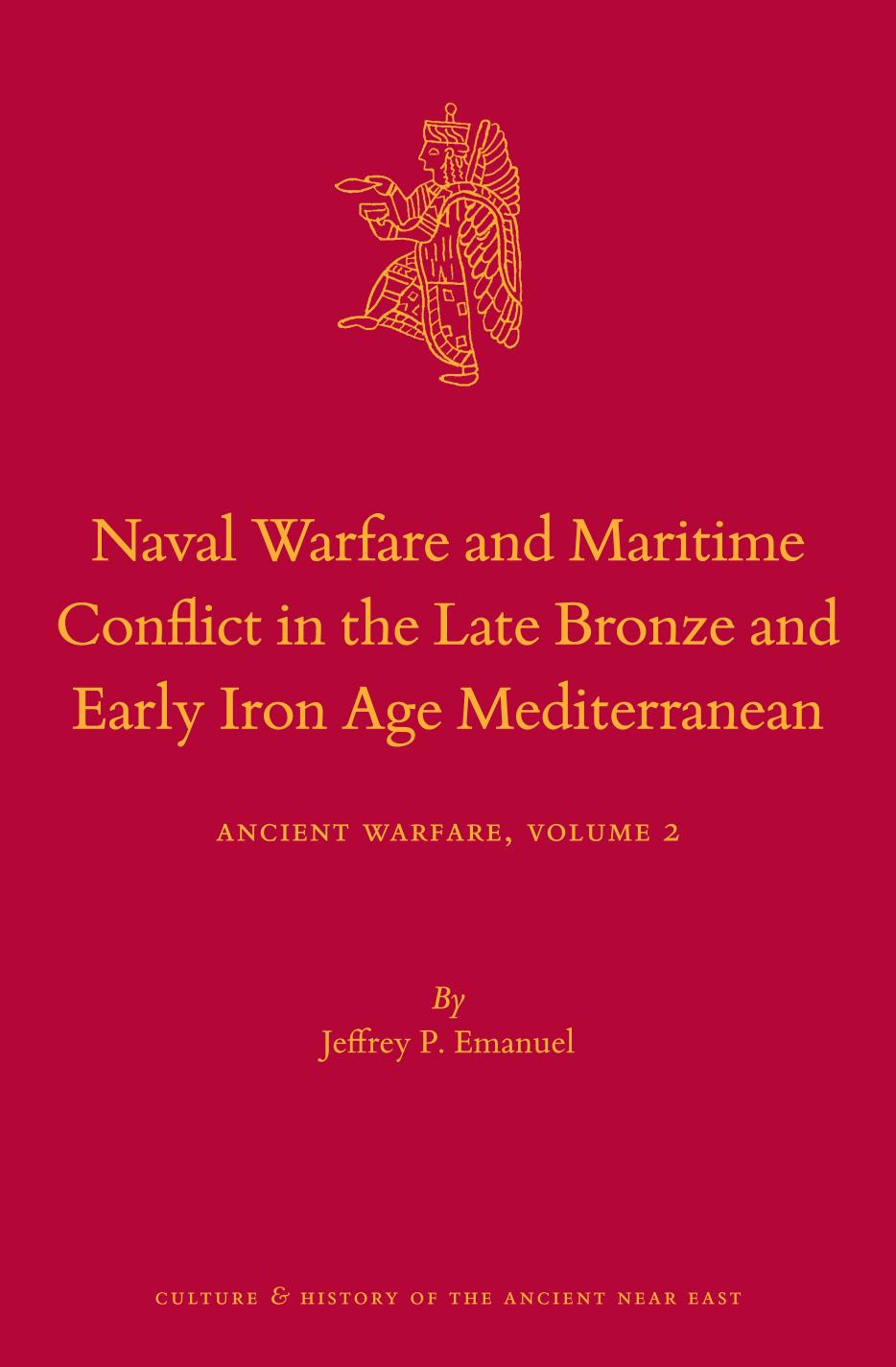 Naval Warfare and Maritime Conflict in the Late Bronze and Early Iron Age Mediterranean by Jeffrey P. Emanuel