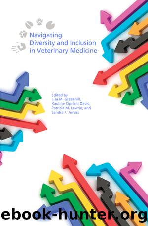 Navigating Diversity and Inclusion in Veterinary Medicine by Greenhill Lisa M.;Davis Kauline Cipriani;Lowrie Patricia M.;Amass Sandra F.;