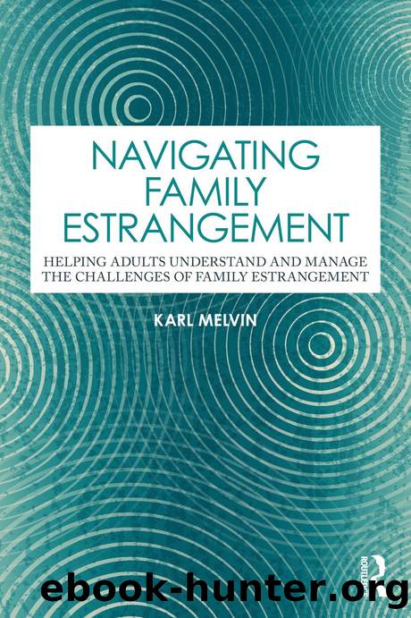 Navigating Family Estrangement: Helping Adults Understand and Manage the Challenges of Family Estrangement by Karl Melvin
