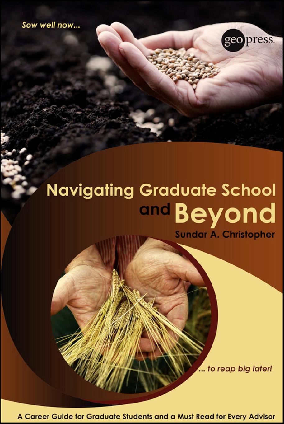 Navigating Graduate School and Beyond: A Career Guide for Graduate Students and a Must Read for Every Advisor by Christopher Sundar Anand