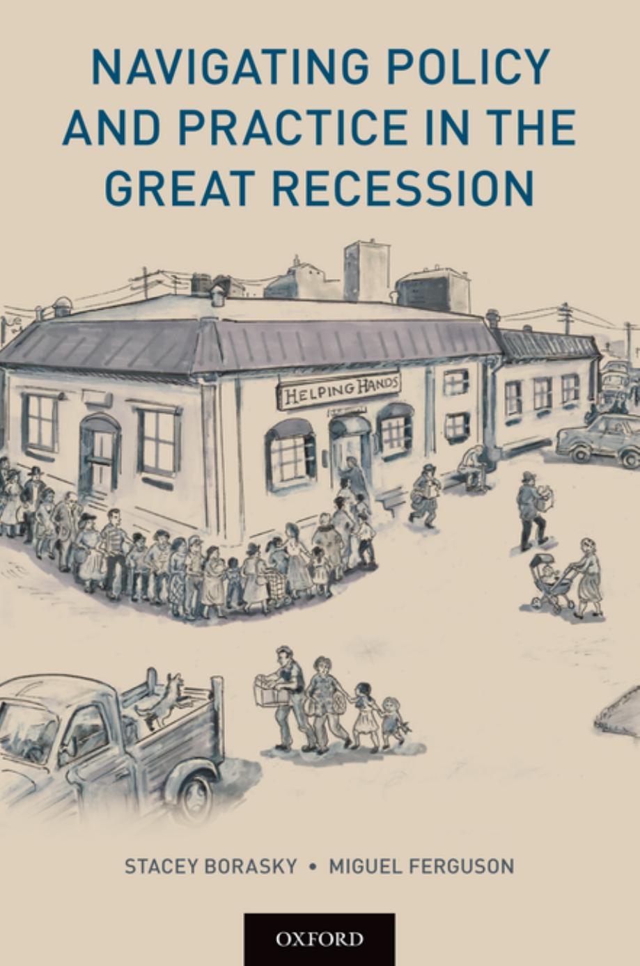 Navigating Policy and Practice in the Great Recession by Stacy Borasky; Miguel Ferguson
