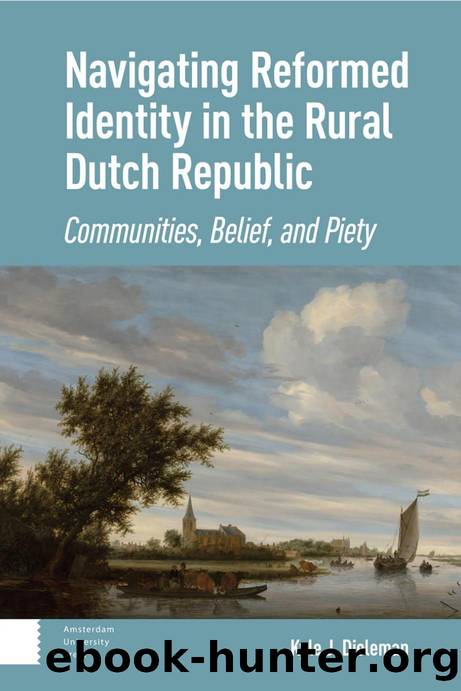 Navigating Reformed Identity in the Rural Dutch Republic: Communities, Belief, and Piety by Kyle Dieleman