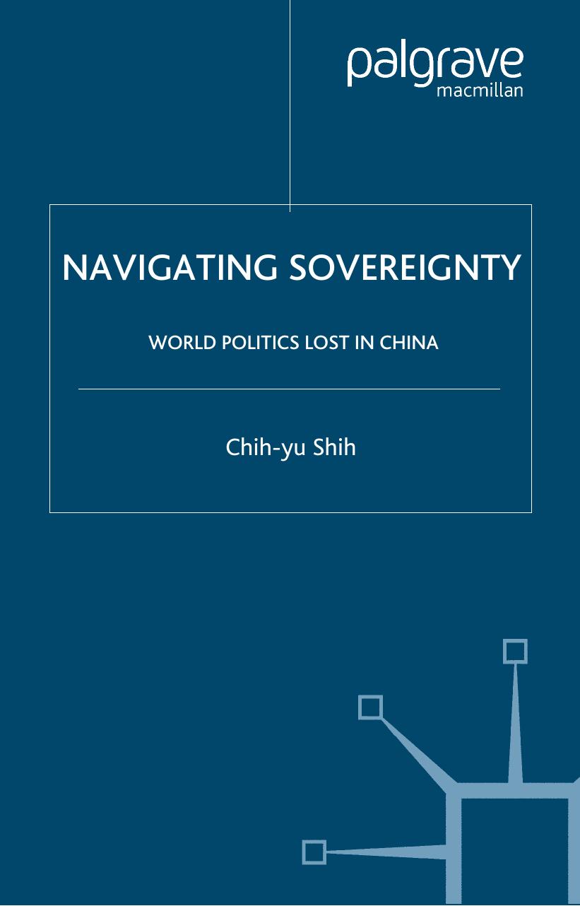 Navigating Sovereignty: World Politics Lost in China (Comparative Perspectives on Modern Asia) by Chih-yu Shih