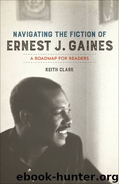 Navigating the Fiction of Ernest J. Gaines by Keith Clark