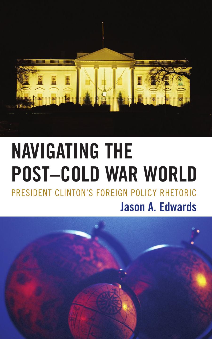 Navigating the Post-Cold War World: President Clinton's Foreign Policy Rhetoric (Lexington Studies in Political Communication) by Jason A. Edwards