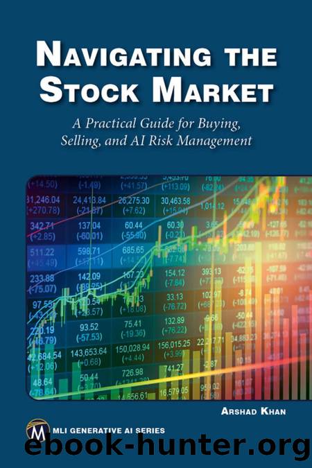 Navigating the Stock Market: A Practical Guide for Buying, Selling, and AI Risk Management by Arshad Khan