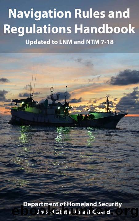 Navigation Rules and Regulations Handbook: Updated to LNM and NTM 7-18 by Department Homeland Security & United States Coast Guard
