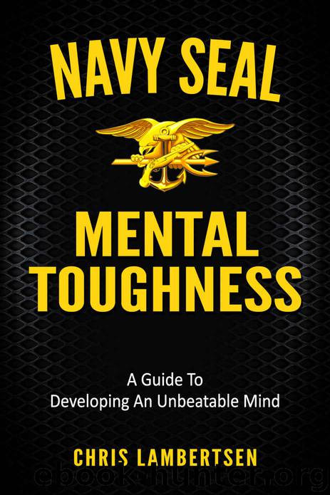 Navy SEAL Mental Toughness: A Guide To Developing An Unbeatable Mind by Lambertsen Chris