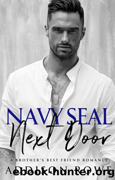Navy Seal Next Door: A Brother's Best Friend Romance by Addison Rowe