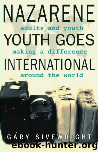 Nazarene Youth Goes International : Adults and Youth Making a Difference Around the World by Gary Sivewright