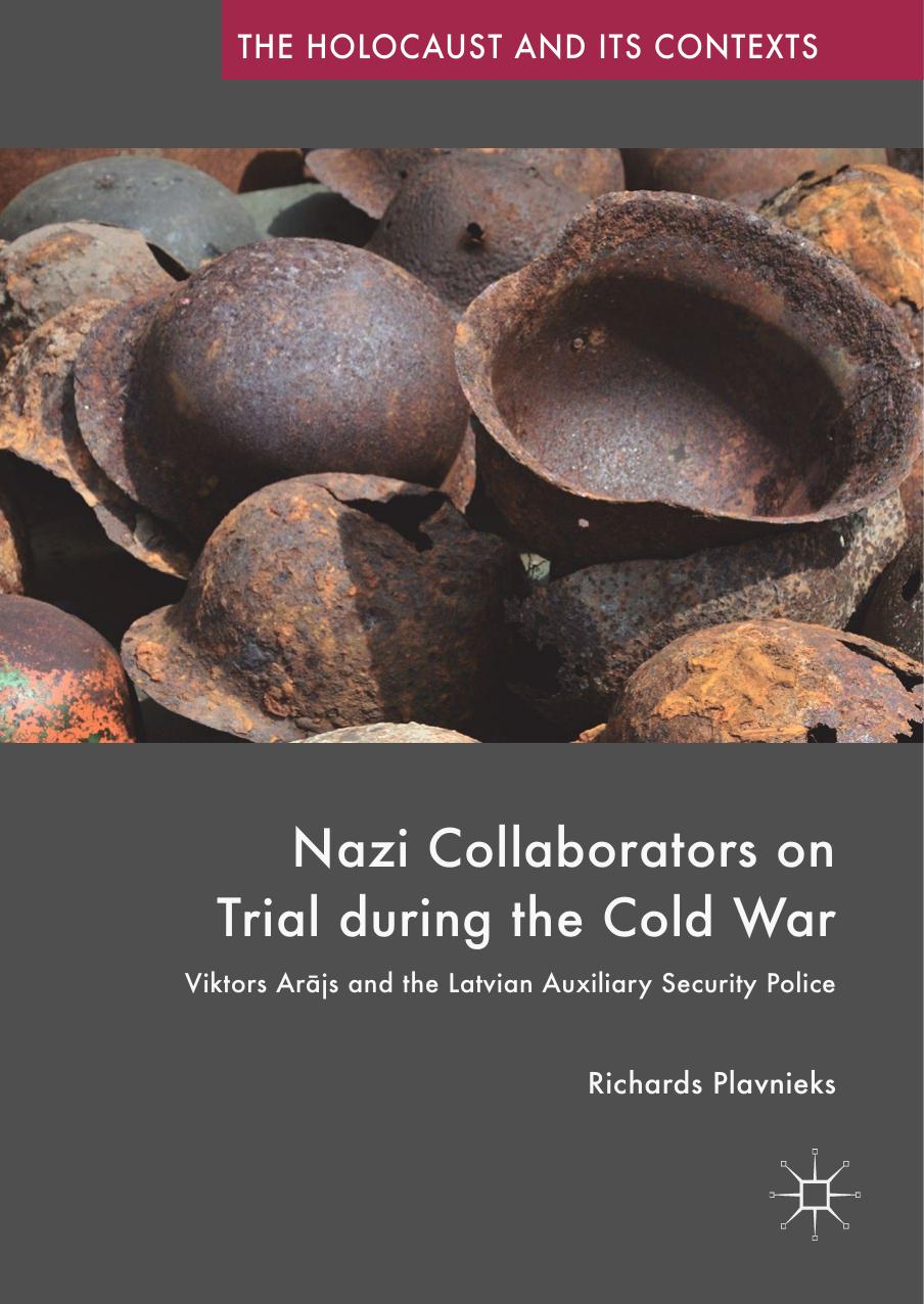Nazi Collaborators on Trial during the Cold War: Viktors ArÄjs and the Latvian Auxiliary Security Police by Richards Plavnieks (auth.)