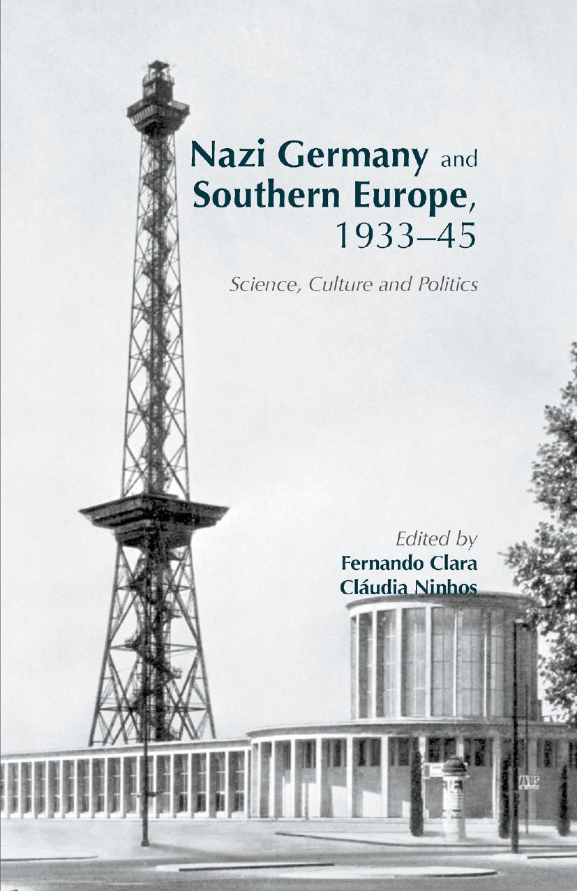 Nazi Germany and Southern Europe, 1933-45: Science, Culture and Politics by Fernando Clara Cláudia Ninhos (eds.)
