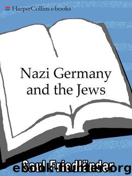 Nazi Germany and the Jews, Volume 01: The Years of Persecution by Saul Friedlander