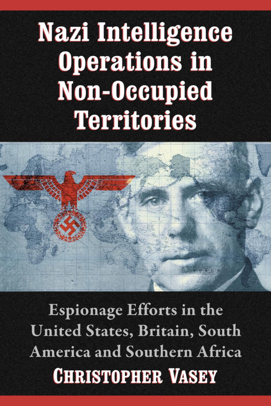 Nazi Intelligence Operations in Non-Occupied Territories by Christopher Vasey