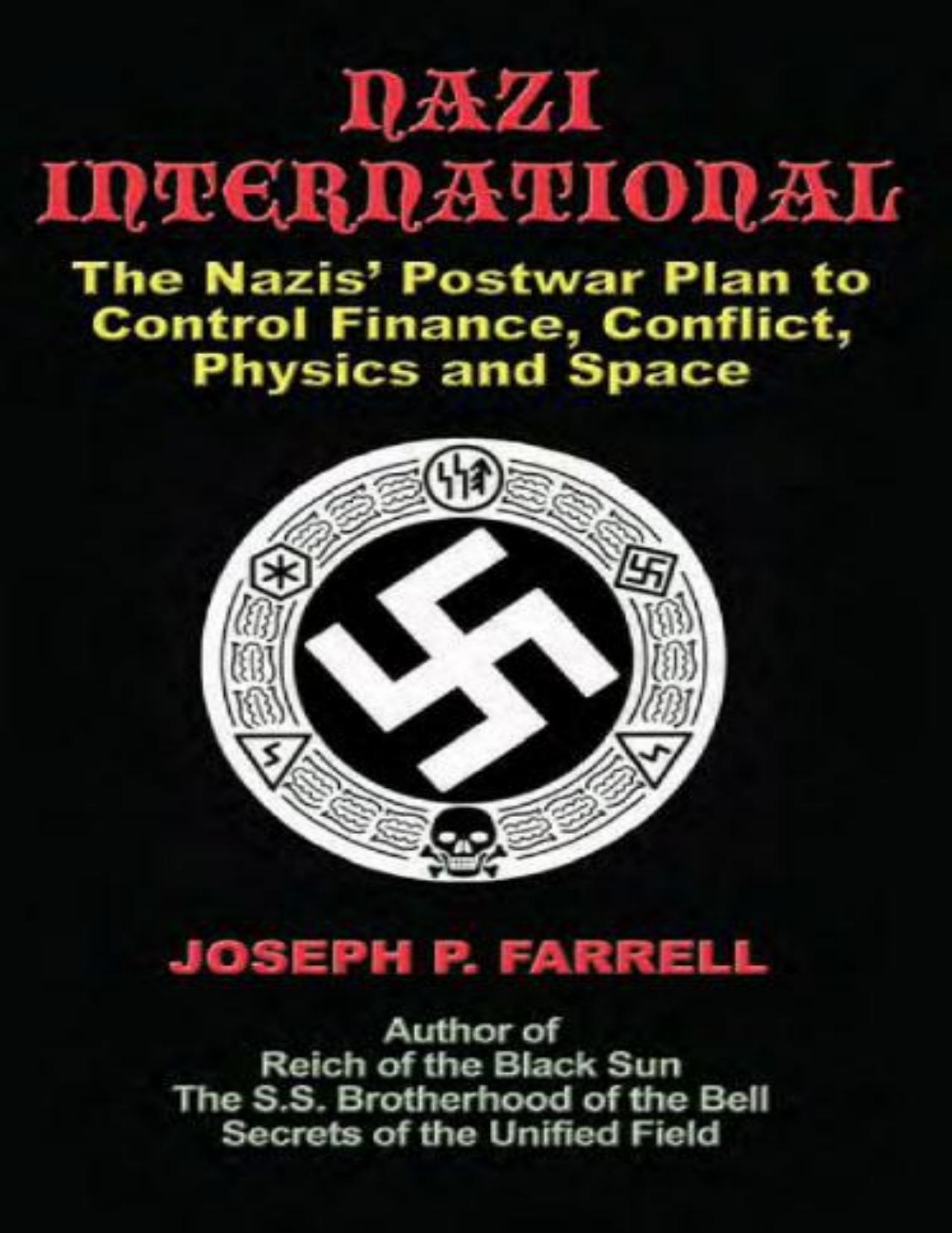 Nazi International: The Nazis’ Postwar Plan to Control Finance, Conflict, Physics and Space by Farrell Joseph P