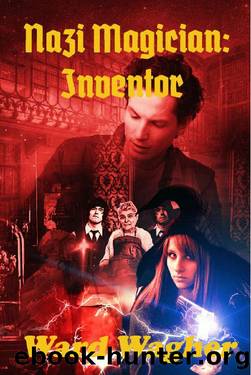 Nazi Magician: Inventor by Ward Wagher